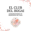 Club del Ikigai - Construyendo tu Propósito de Vida